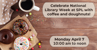 Celebrate National  Library Week at SPL with coffee and doughnuts!